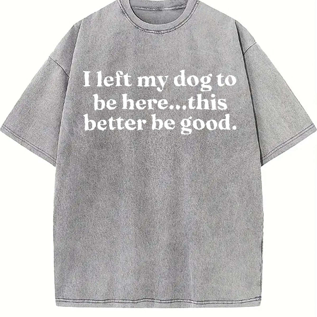 I Left My Dog To Be Here This Better Be Good Funny Vintage product image 5