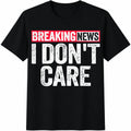 Breaking News I Don't Care - Funny Tv Headline With I'm product image 1