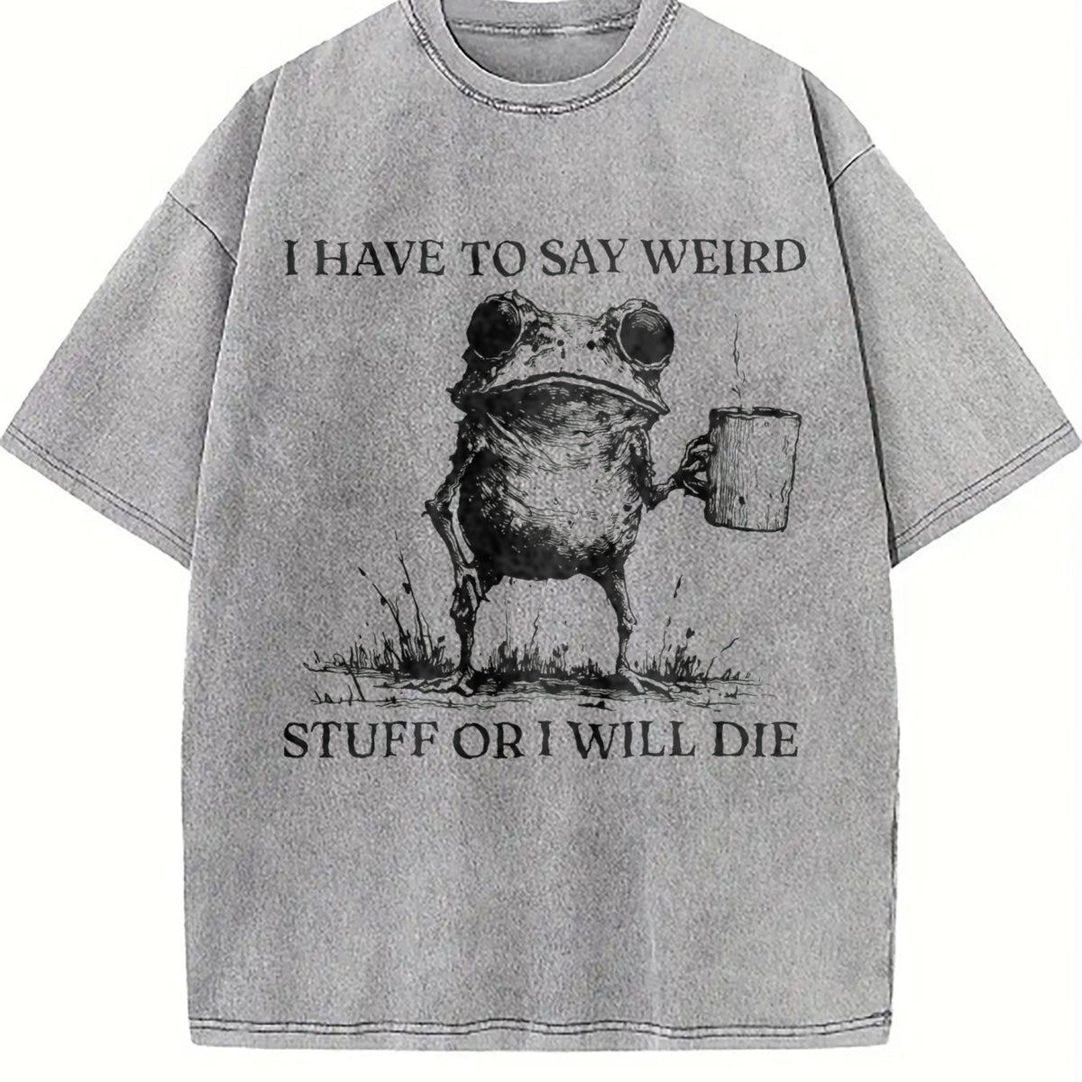 I Have To Say Weird Stuff Or I Will Die Vintage Washed product image 5
