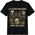 All Plants Are Edible Some Only Once Cotton T-Shirt product image 1