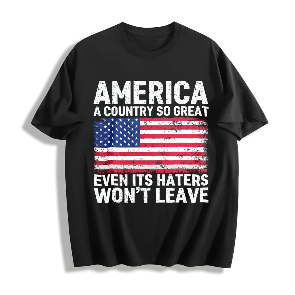 America A Country So Great Even Its Haters Wont Leave Funny product image 1