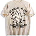 Go Ahead Tell My Dad What's He Gonna Do Haunt Me Vintage product image 1