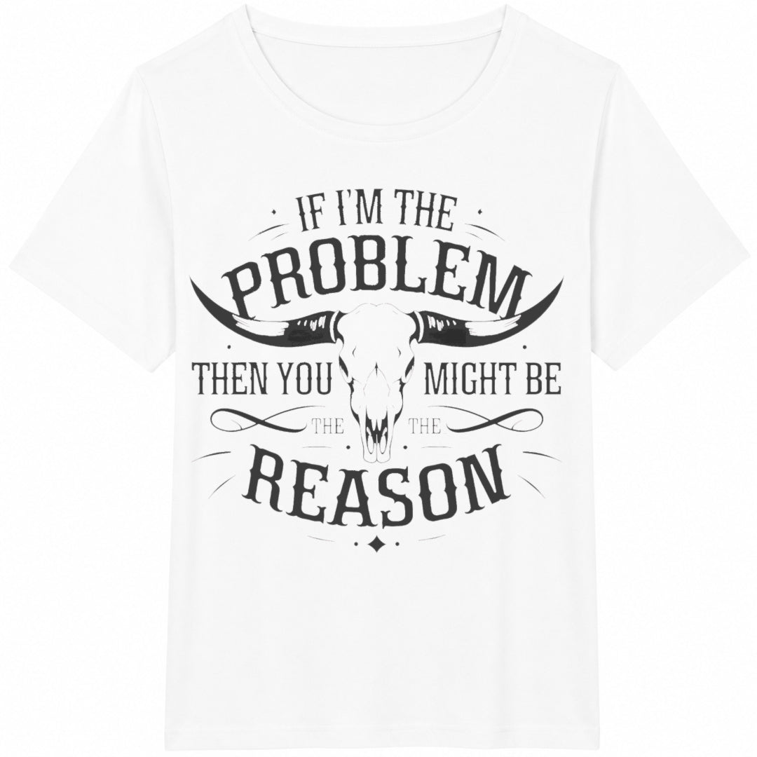 If I'm The Problem Then You Might Be Reason Ladies' Cotton product image 2