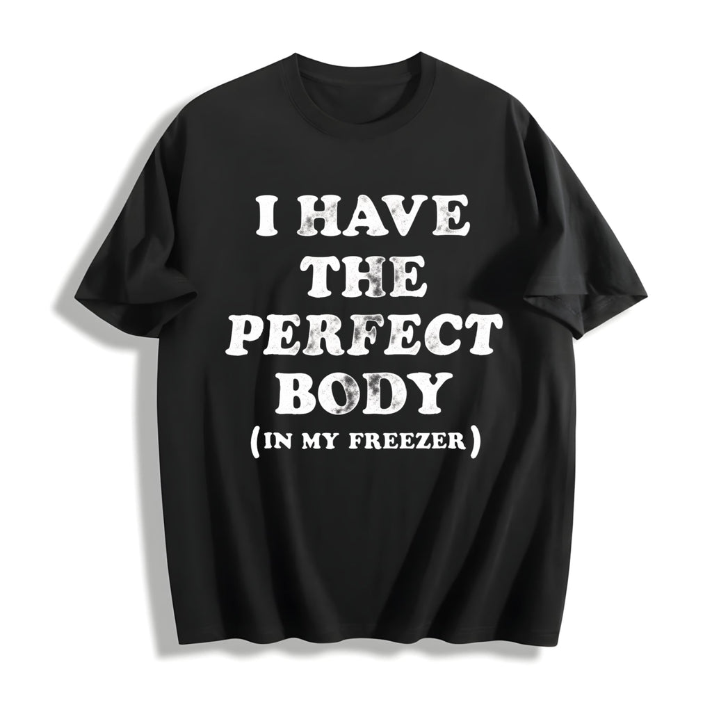 I Have The Perfect Body In My Freezer Funny Sarcastic True product image 1