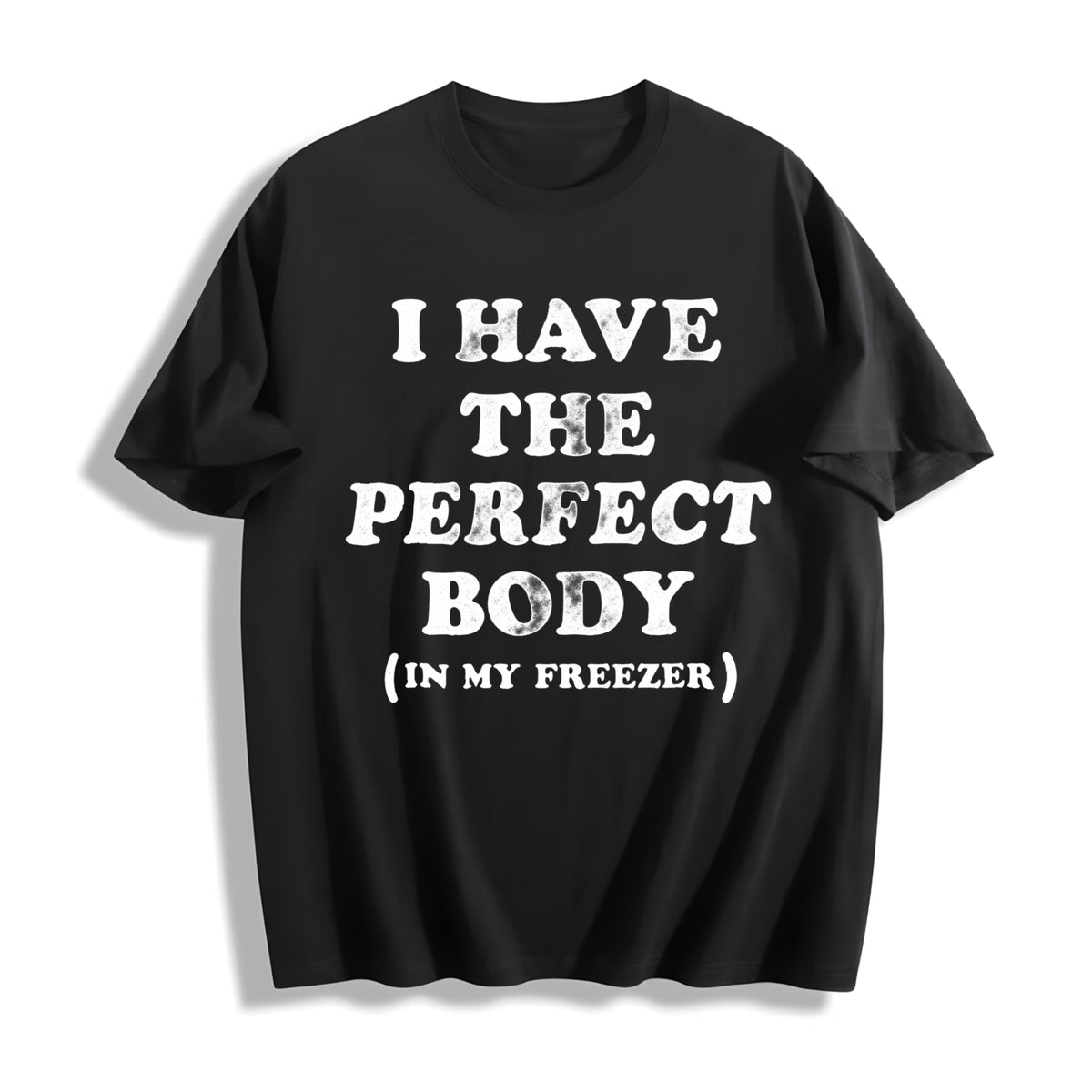 I Have The Perfect Body In My Freezer Funny Sarcastic True product image 1