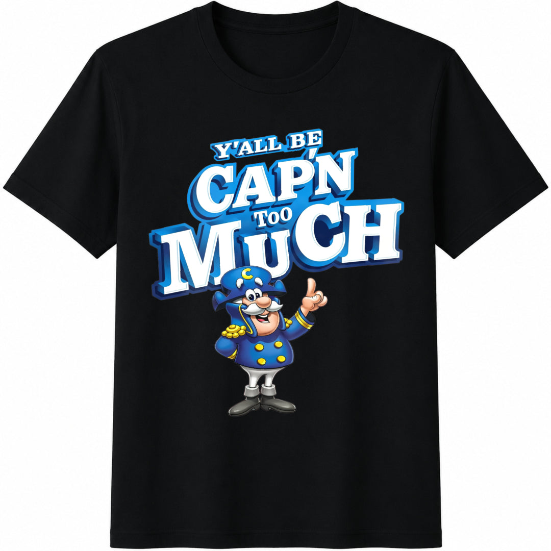 Y'all Be Cap'n Too Much Cotton T-Shirt