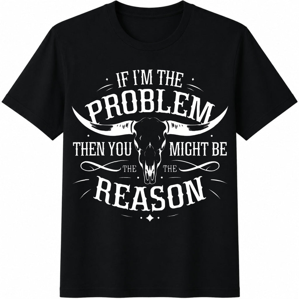 If I'm The Problem Then You Might Be Reason Ladies' Cotton product image 1
