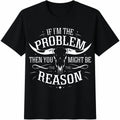 If I'm The Problem Then You Might Be Reason Ladies' Cotton product image 1