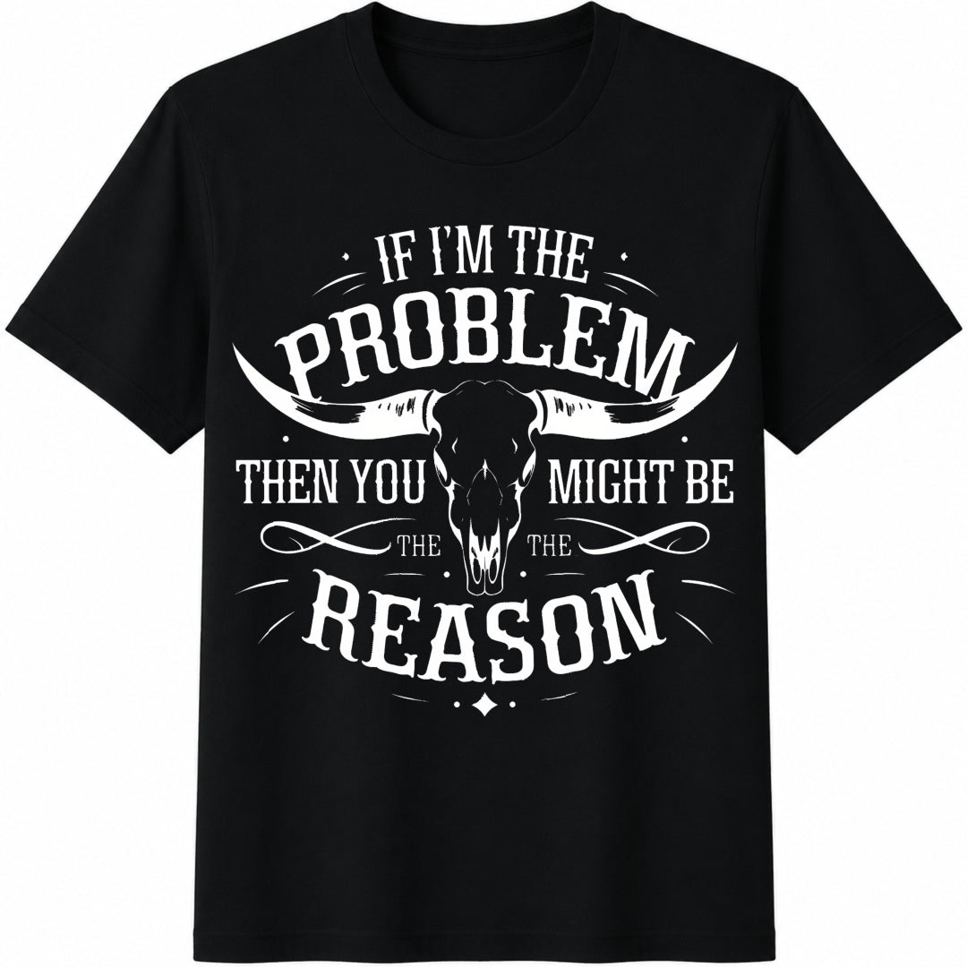 If I'm The Problem Then You Might Be Reason Ladies' Cotton product image 1