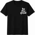 Be The Good Cotton T-Shirt product image 1