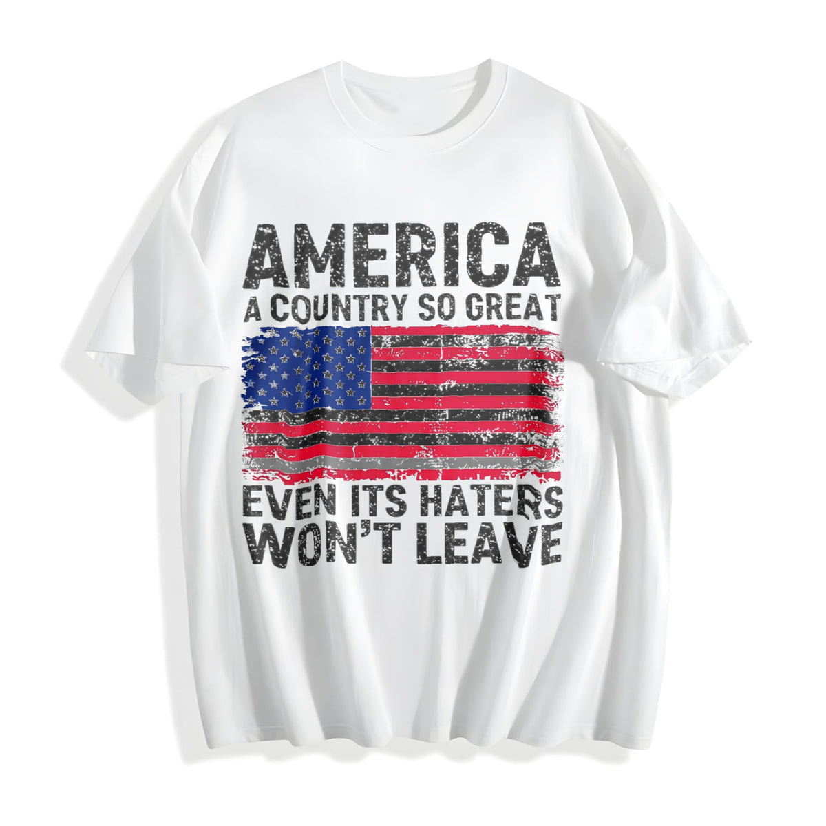 America A Country So Great Even Its Haters Wont Leave Funny product image 2