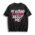 100 My Husband Don't Play About Me Matching Couple Wife product image 1