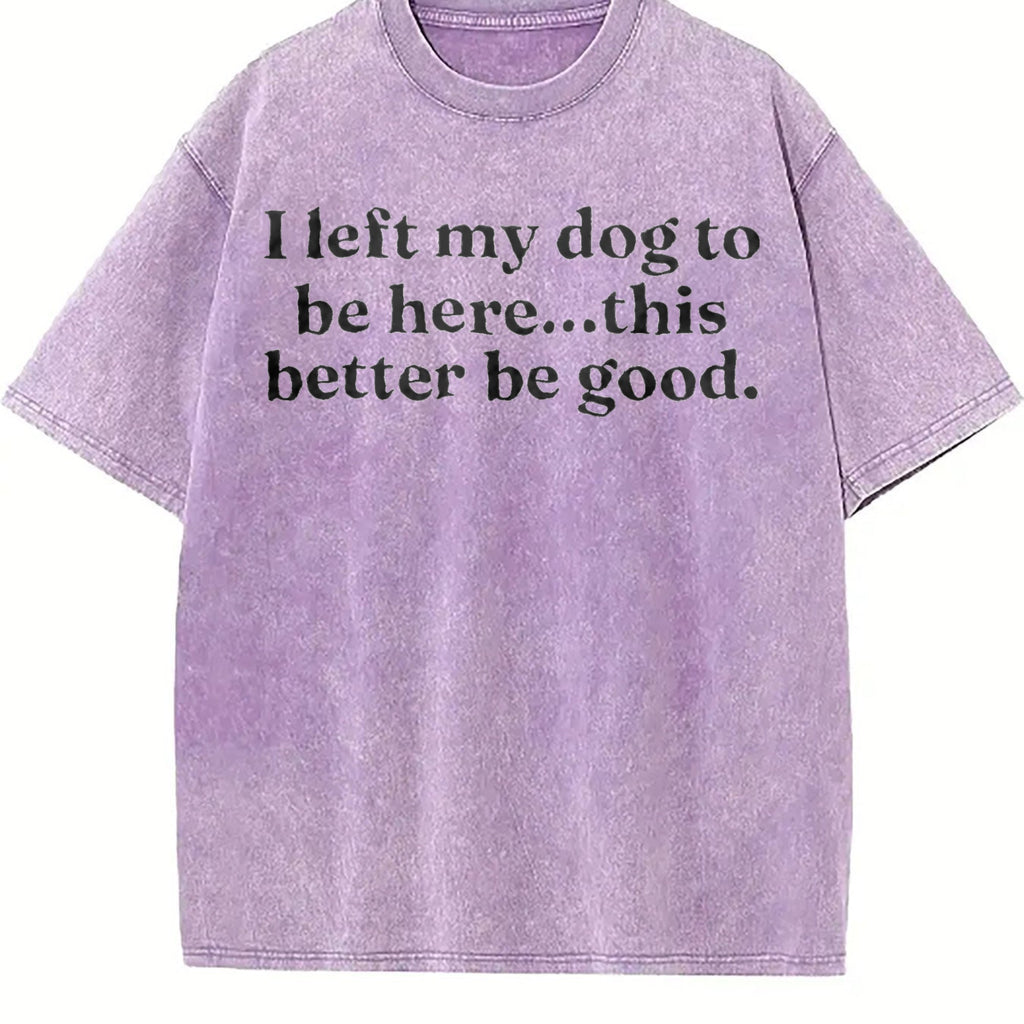 I Left My Dog To Be Here This Better Be Good Funny Vintage product image 6