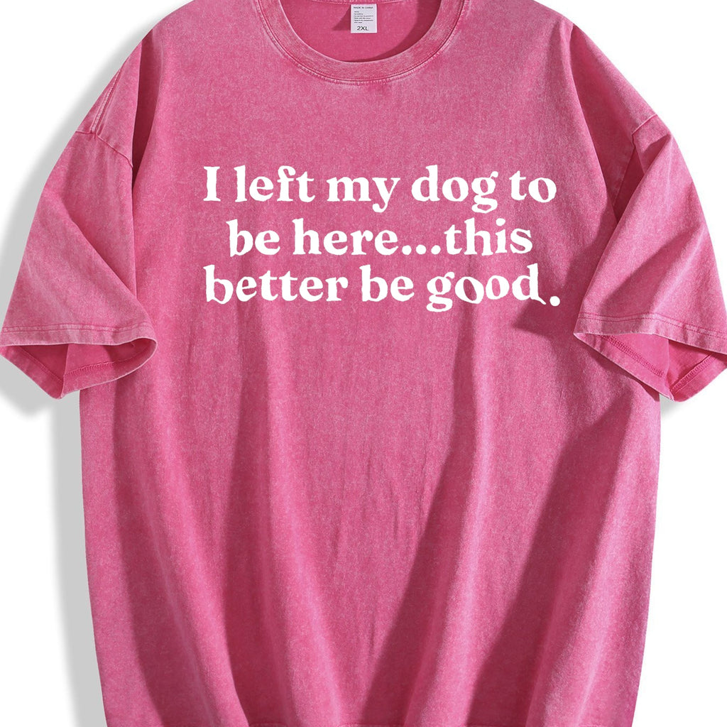 I Left My Dog To Be Here This Better Be Good Funny Vintage product image 7