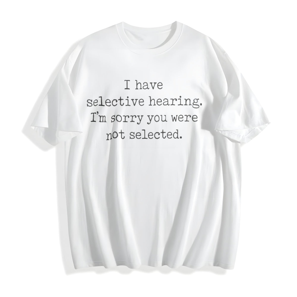I Have Selective Hearing Im Sorry You Were Not Selected product image 2