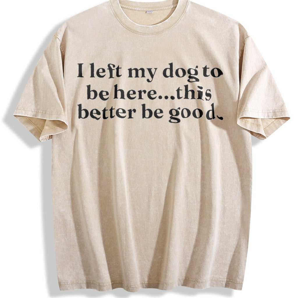I Left My Dog To Be Here This Better Be Good Funny Vintage product image 1