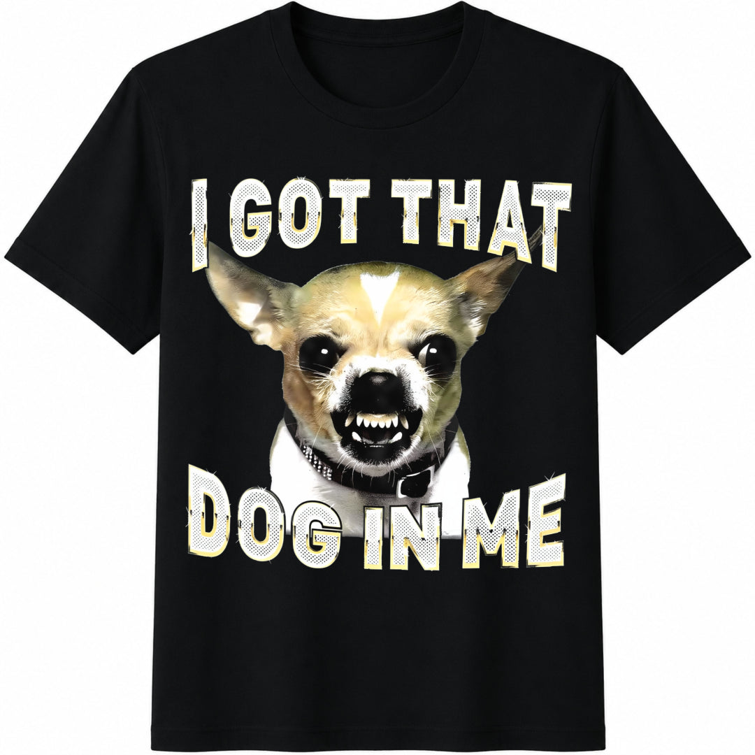 I Got That Dog In Me Funny Chihuahua Lovers Cotton T-Shirt product image 1