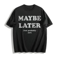 Maybe Later But Probably Not Funny Procrastination Joke For product image 1