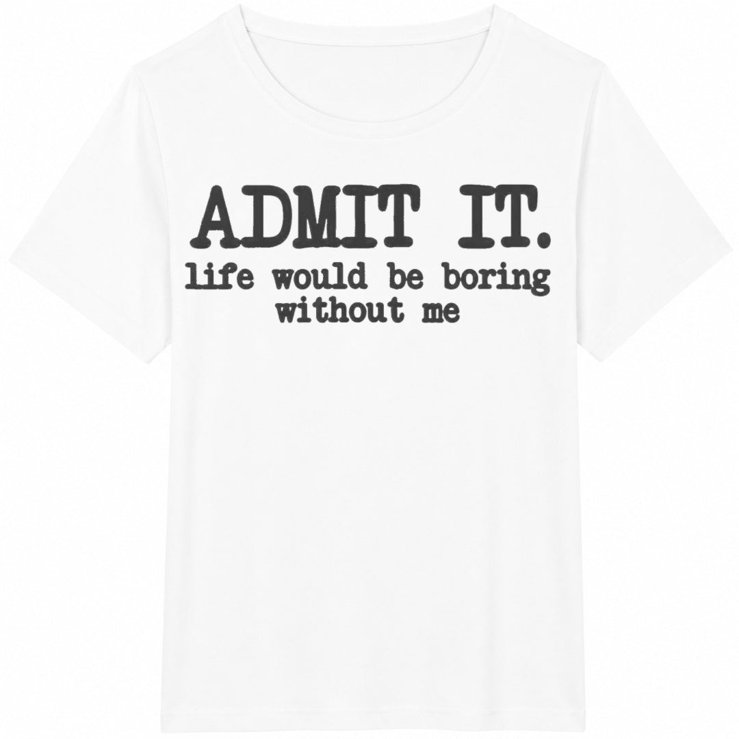 Admit It Life Would Be Boring Without Me Cotton T-Shirt product image 2