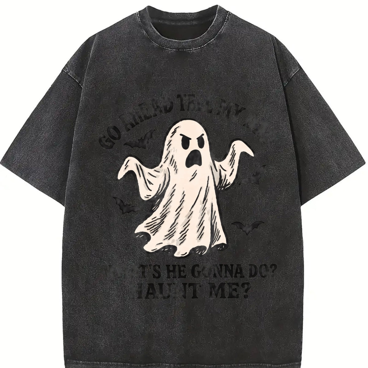 Go Ahead Tell My Dad What's He Gonna Do Haunt Me Vintage product image 2