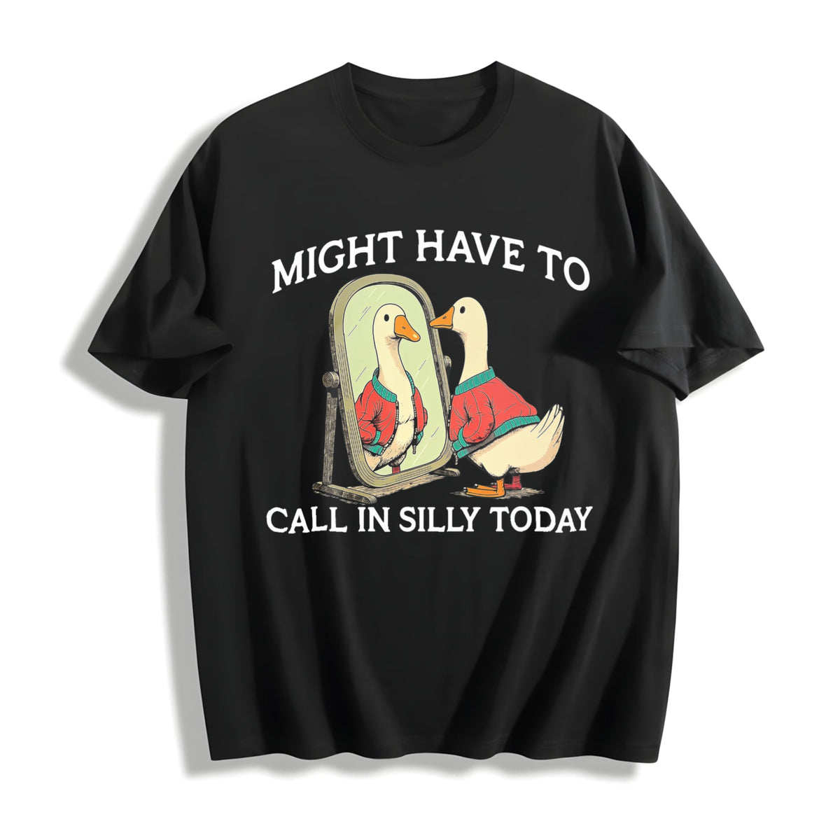 100 Goose Might Have To Call In Silly Today Cotton T-Shirt product image 1