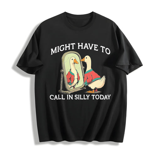 100 Goose Might Have To Call In Silly Today Cotton T-Shirt product image 1
