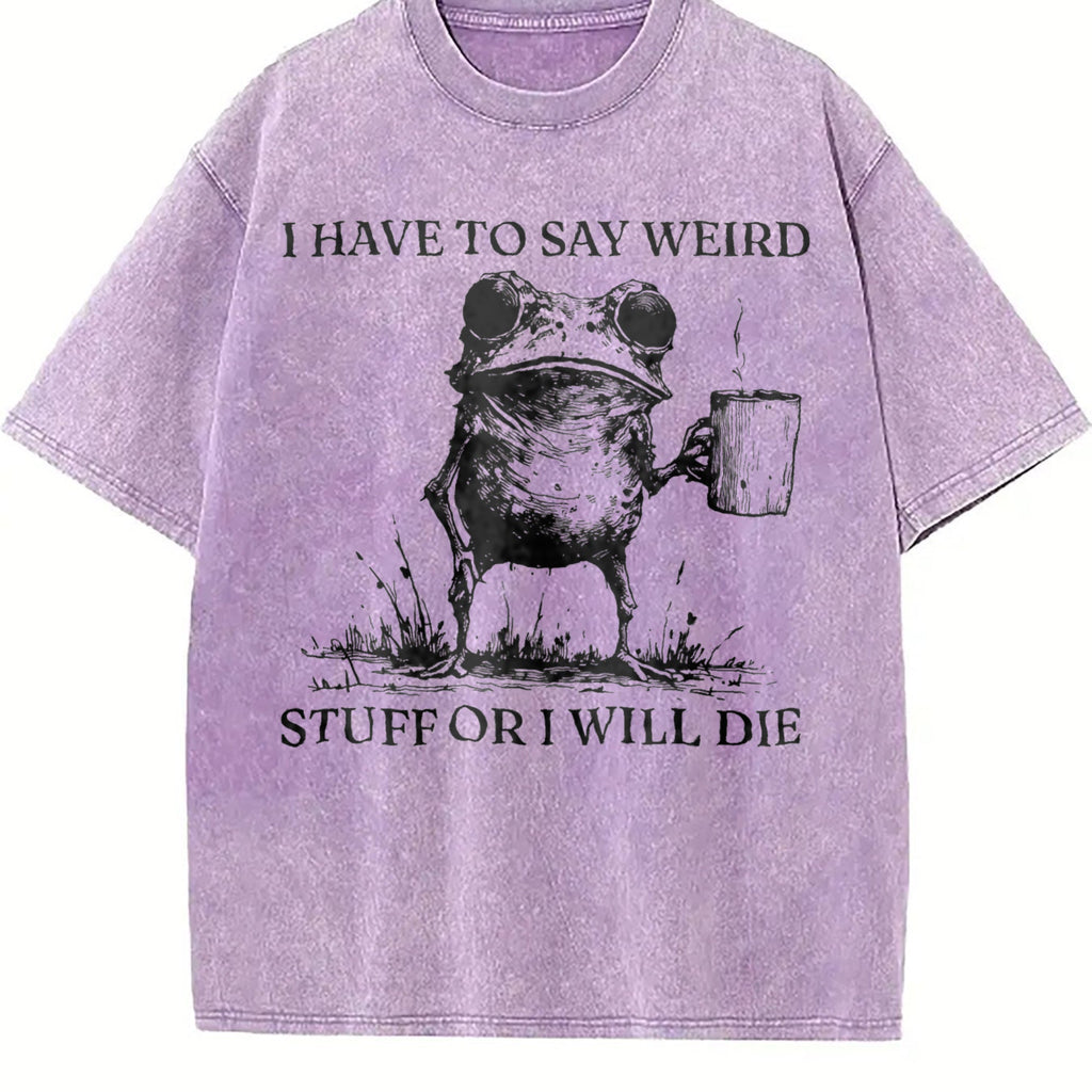 I Have To Say Weird Stuff Or I Will Die Vintage Washed product image 6