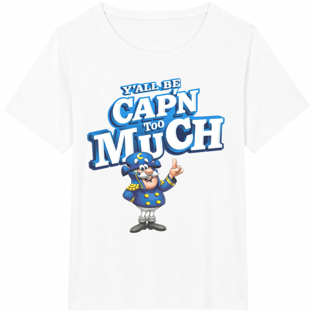 Y'all Be Cap'n Too Much Cotton T-Shirt