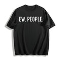 Ew People Funny Socially Akward Hilarious Sarcasm Cotton product image 1