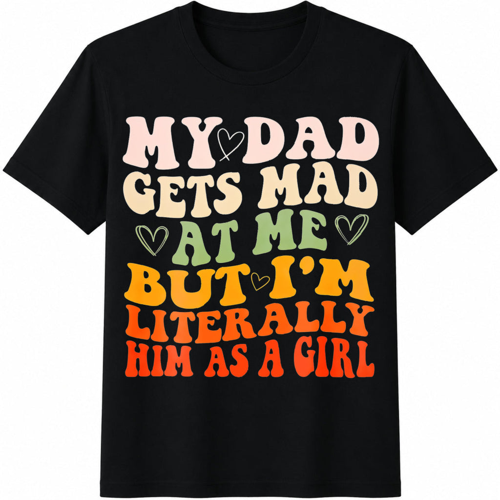 My Dad Gets Mad I'm Literally Him as a Girl Cotton T-Shirt product image 1