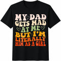 My Dad Gets Mad I'm Literally Him as a Girl Cotton T-Shirt product image 1