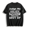 100 Judge Me When You're Perfect Otherwise Shut Up Funny product image 1