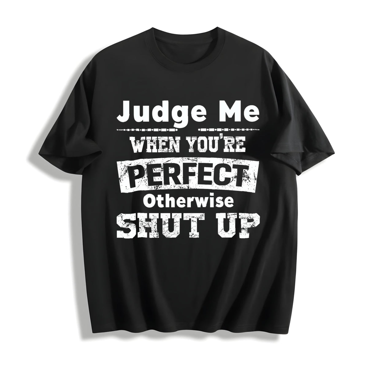 100 Judge Me When You're Perfect Otherwise Shut Up Funny product image 1