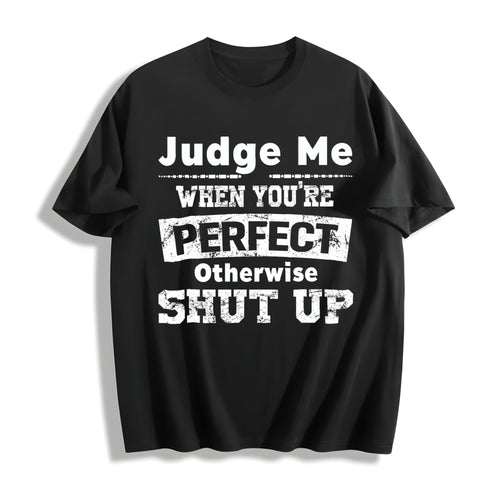 100 Judge Me When You're Perfect Otherwise Shut Up Funny product image 1