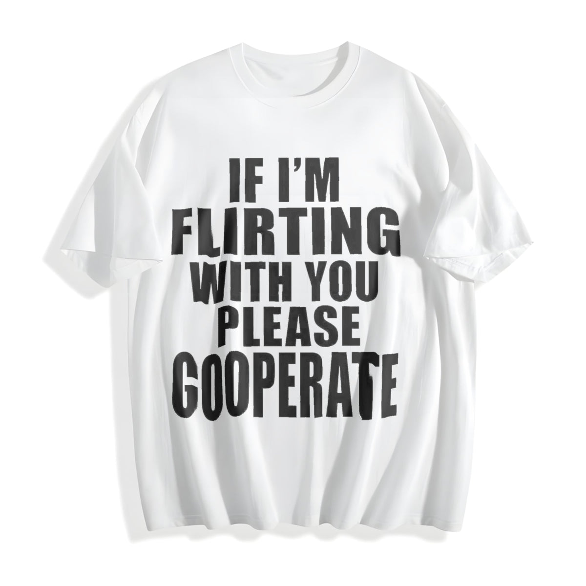 100 If I'm Flirting With You Please Cooperate Cotton T-Shirt product image 2