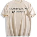 100 Funny I Almost Quit My Job Every Single Day Vintage product image 1