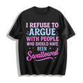 Humorous Sarcastic I Refuse To Argue With People Who Should product image 1
