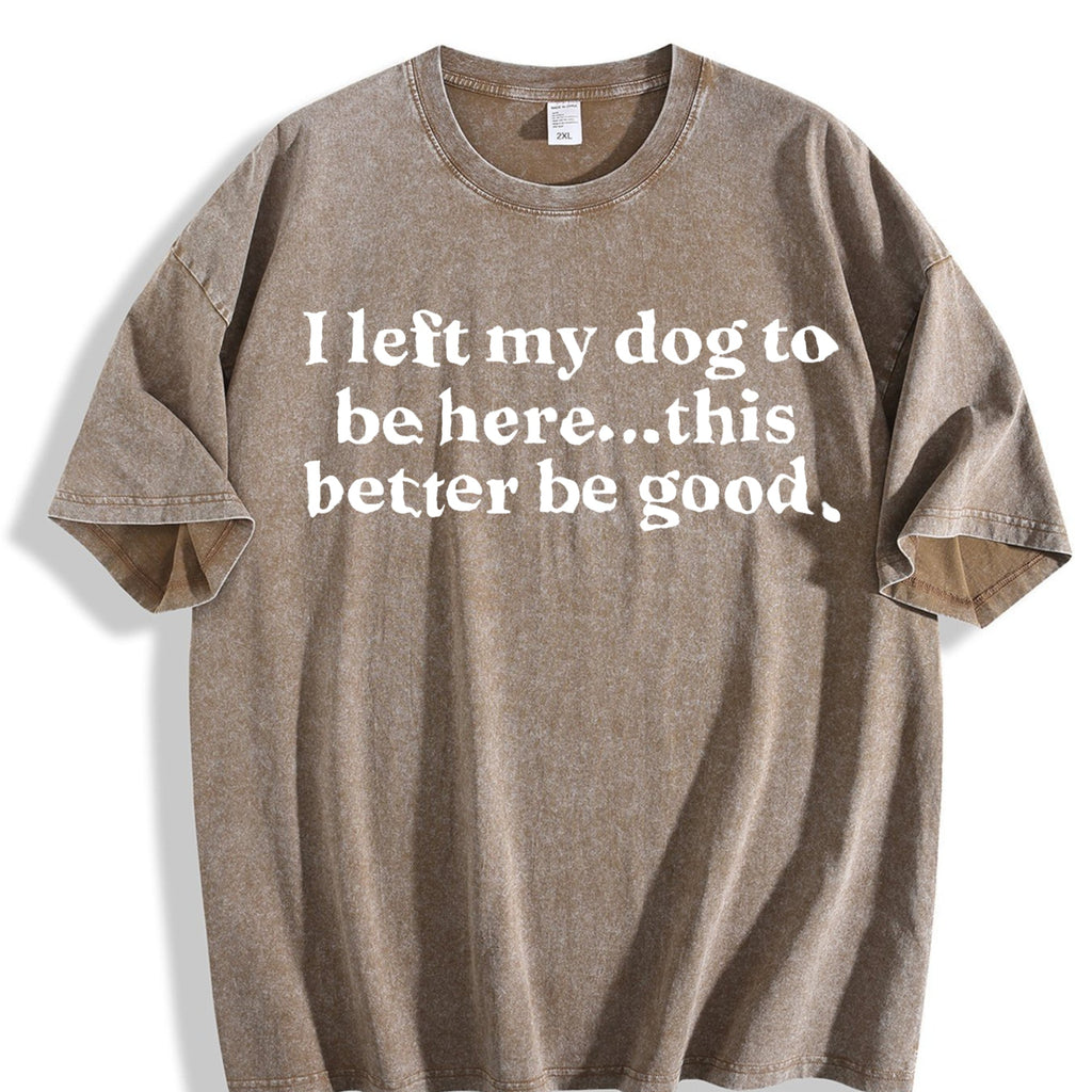 I Left My Dog To Be Here This Better Be Good Funny Vintage product image 3