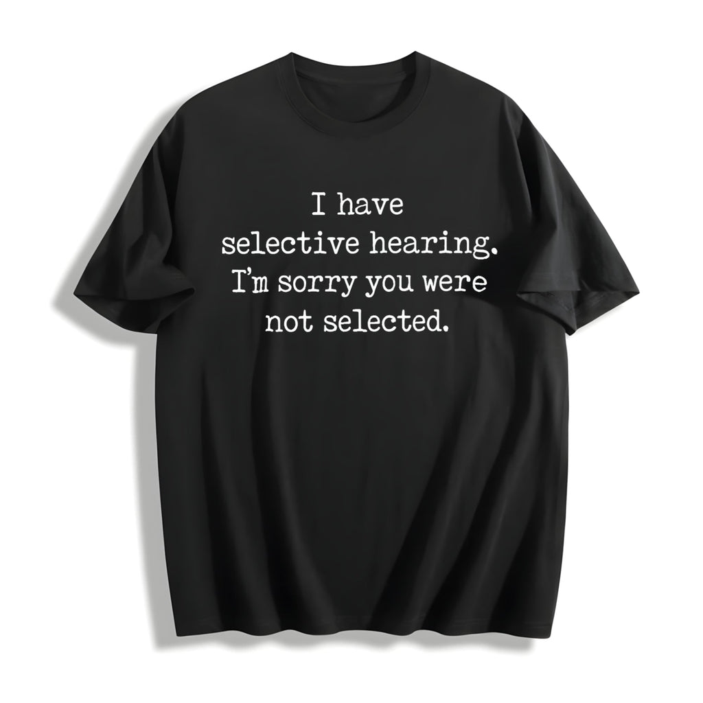 I Have Selective Hearing Im Sorry You Were Not Selected product image 1