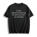 I Have Selective Hearing Im Sorry You Were Not Selected product image 1