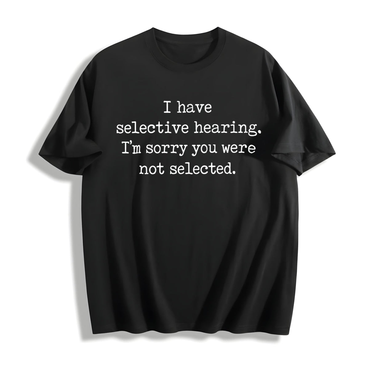 I Have Selective Hearing Im Sorry You Were Not Selected product image 1