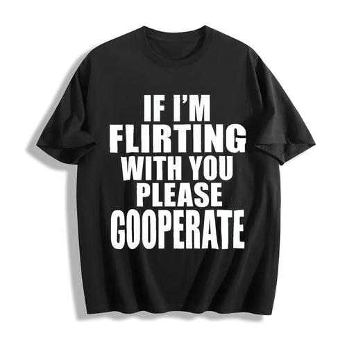 100 If I'm Flirting With You Please Cooperate Cotton T-Shirt product image 1