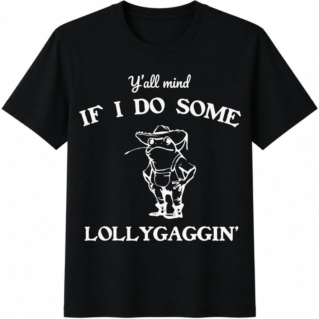 Y'all Mind If I Do Some Lollygaggin Cotton T-Shirt product image 1