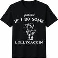 Y'all Mind If I Do Some Lollygaggin Cotton T-Shirt product image 1