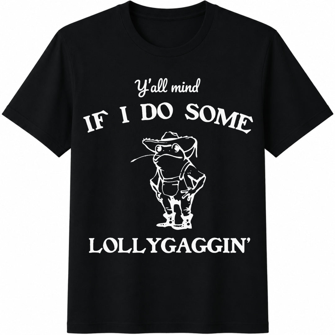 Y'all Mind If I Do Some Lollygaggin Cotton T-Shirt product image 1