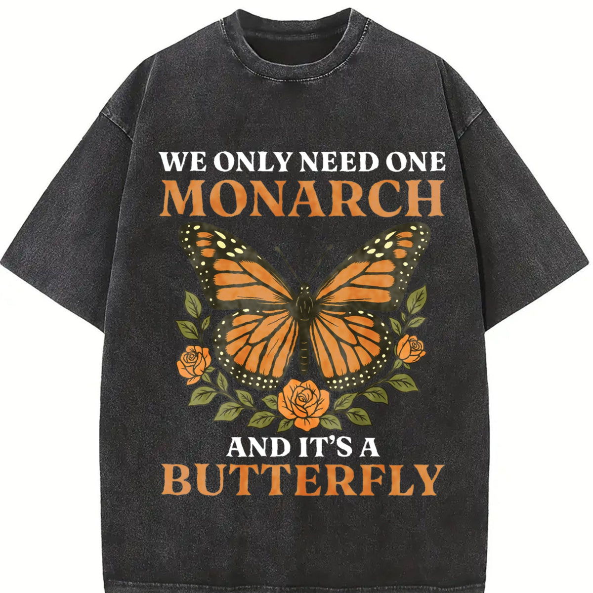We Only Need Monarch I Want Vintage Washed T-Shirt product image 2