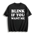 Blink If You Want Me Funny Flirting Sarcastic Pick Up Line product image 1