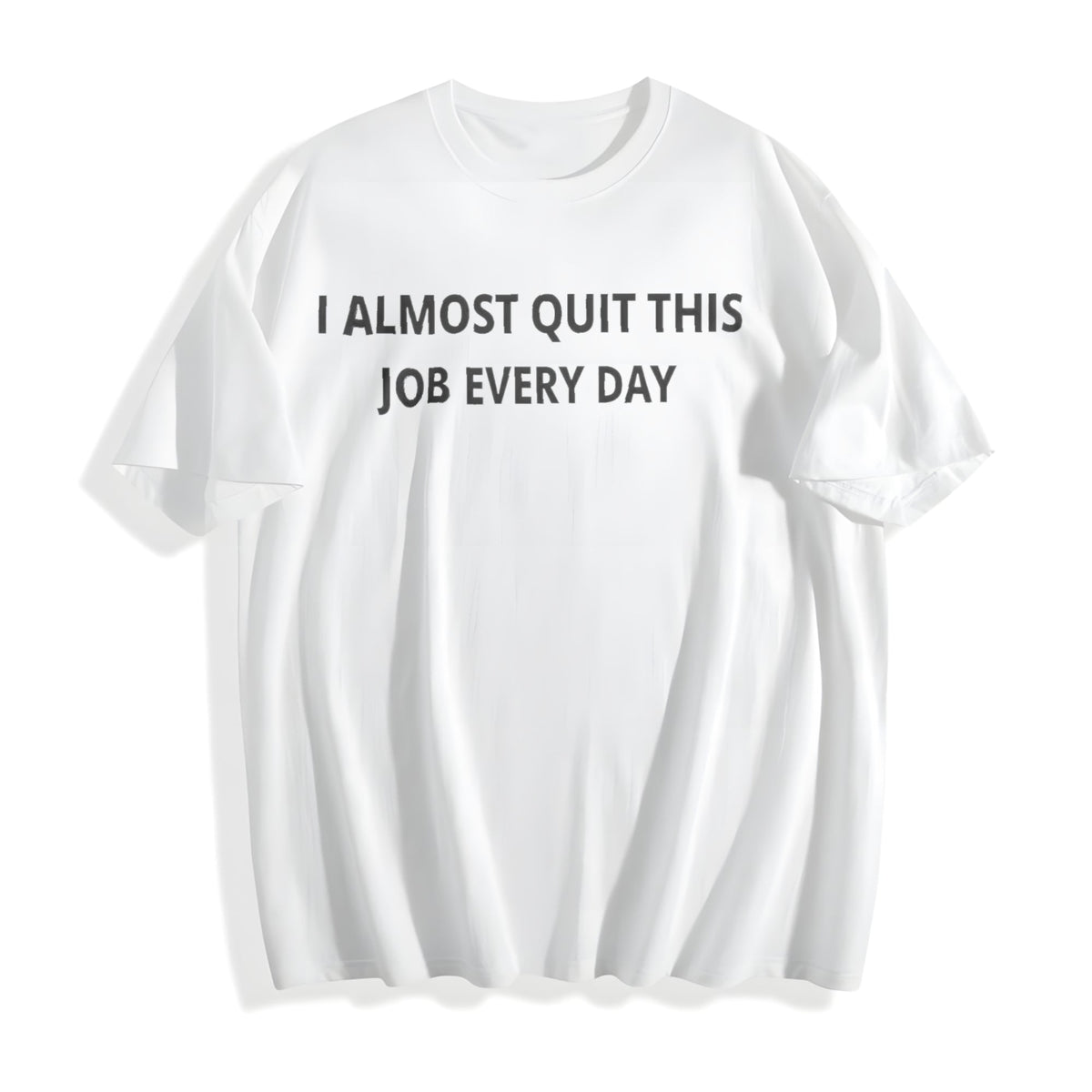 100 Funny I Almost Quit My Job Every Single Day Cotton product image 2