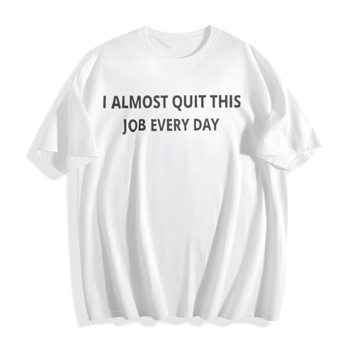100 Funny I Almost Quit My Job Every Single Day Cotton product image 2