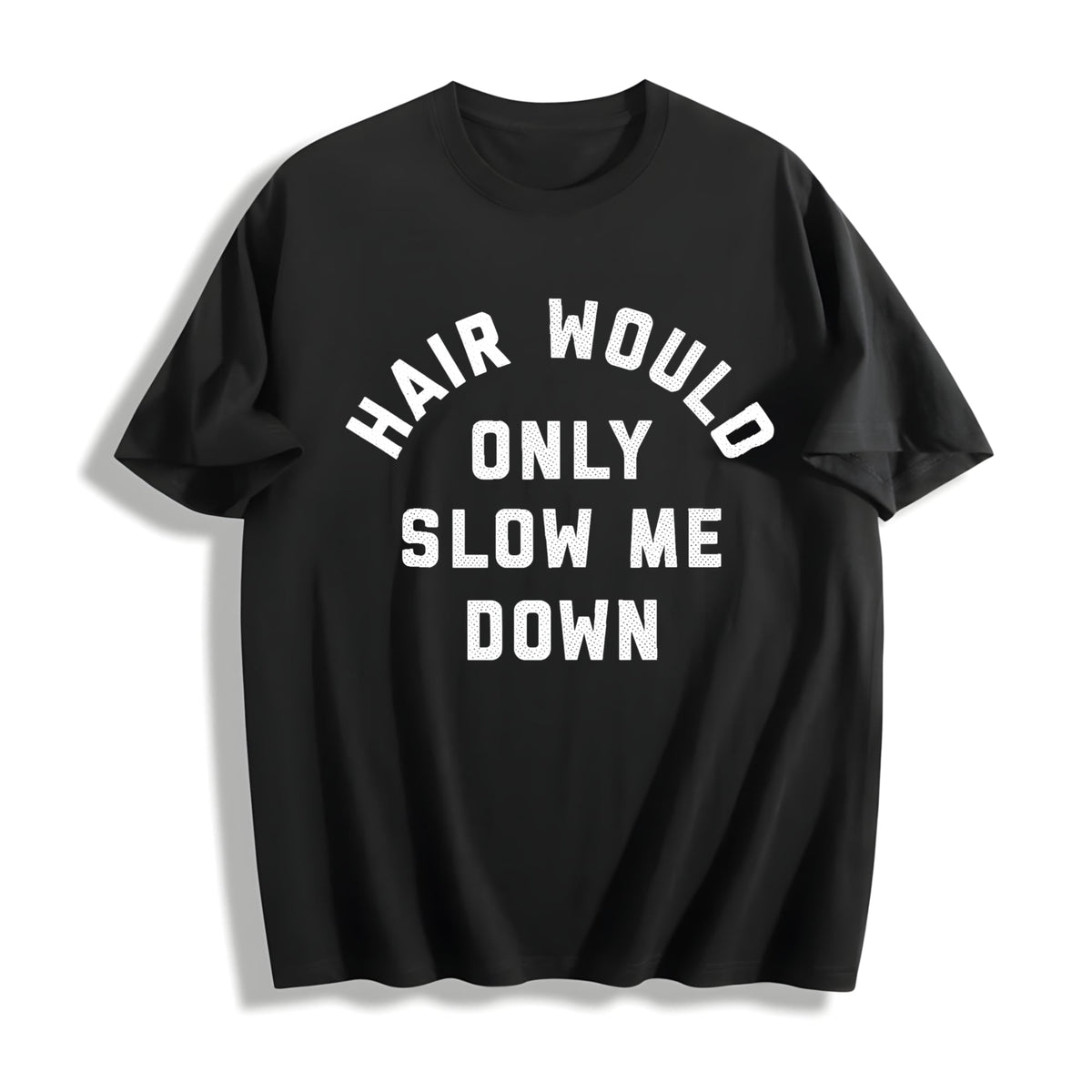Funny Hair Would Only Slow Me Down Sarcastic Bald Novelty product image 1